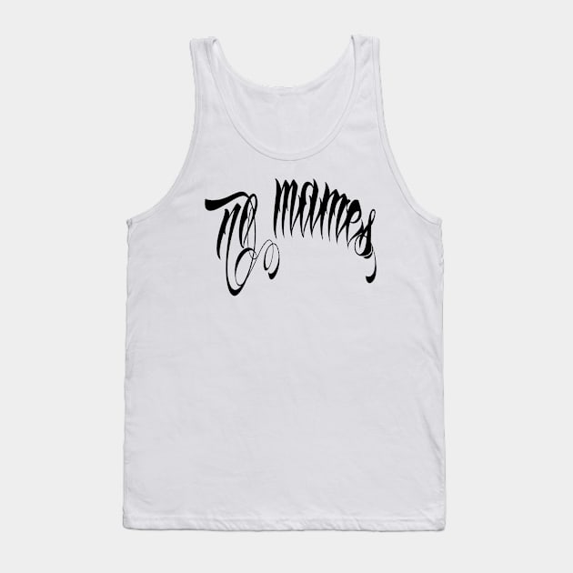 no mames (negro) Tank Top by yannichingaz@gmail.com